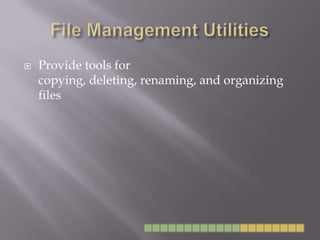 File Management UtilitiesProvide tools for copying, deleting, renaming, and organizing files