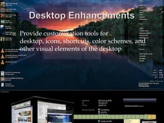 Desktop EnhancementsProvide customization tools for desktop, icons, shortcuts, color schemes, and other visual elements of the desktop