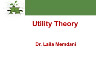 Utility Theory
Dr. Laila Memdani
 