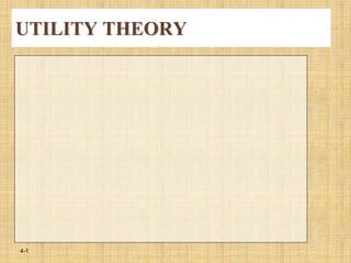UTILITY THEORY
4-1
 