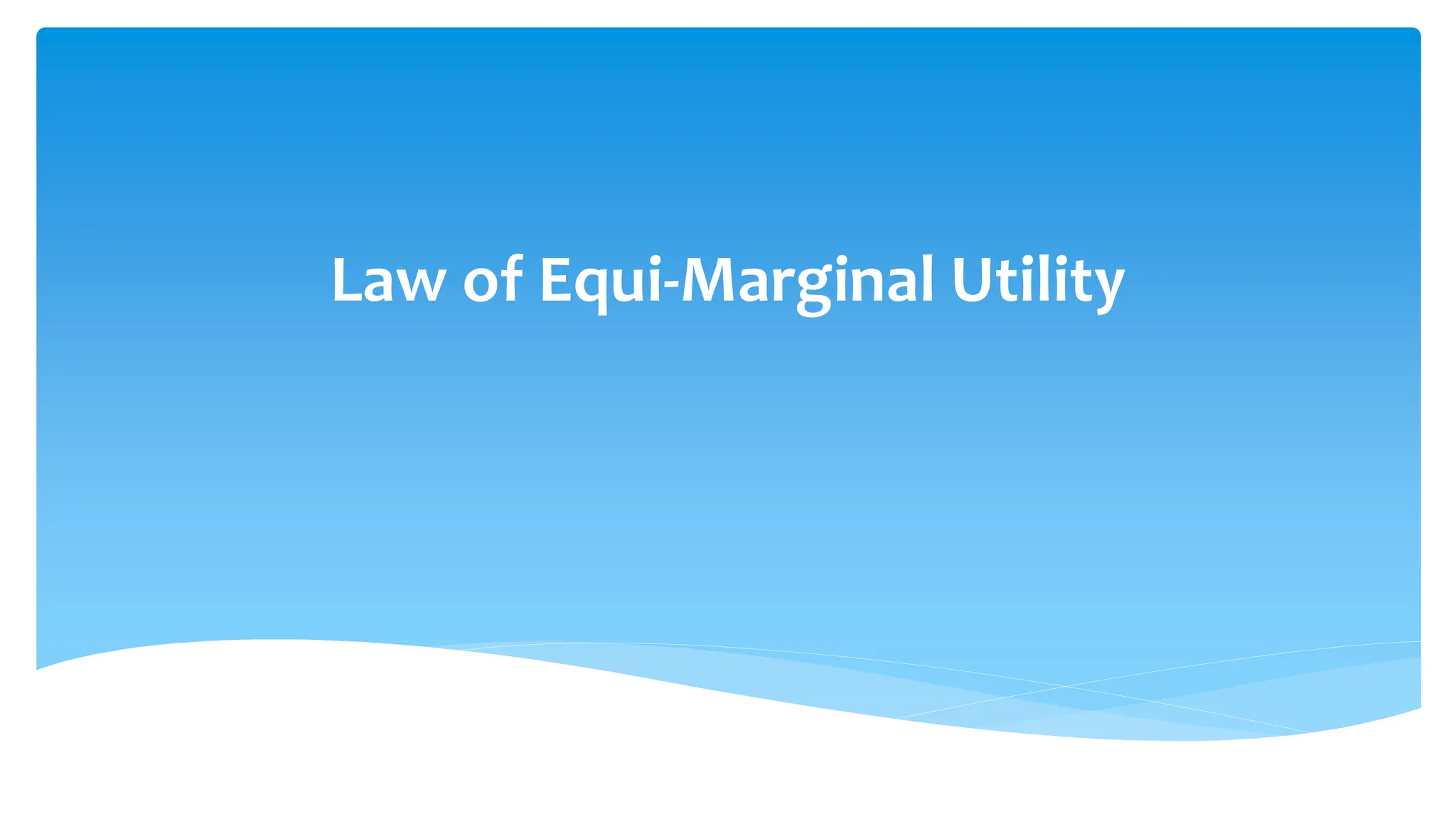 Law of Equi-Marginal Utility
 