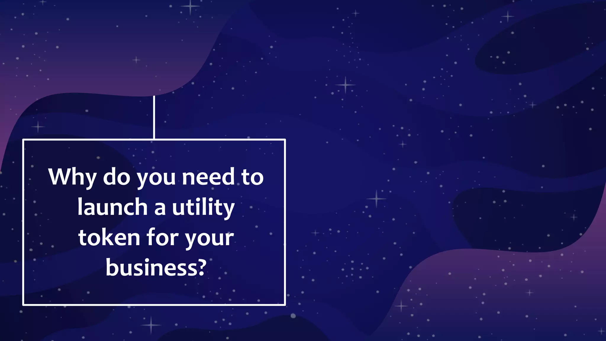 Why do you need to
launch a utility
token for your
business?
 