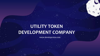 UTILITY TOKEN
DEVELOPMENT COMPANY
www.developcoins.com
 