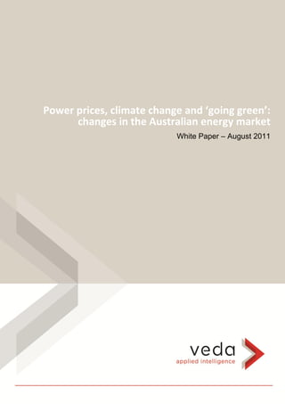 Power prices, climate change and ‘going green’:
      changes in the Australian energy market
                           White Paper – August 2011
 
