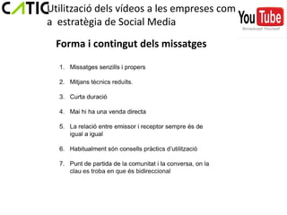 Utilització dels vídeos a les empreses com
a estratègia de Social Media
  Forma i contingut dels missatges
 