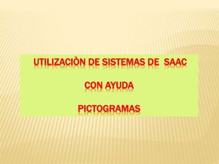 Saac Iso LA UTILIZACIÓN DE SISTEMAS SAAC (1).pptx