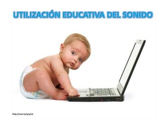 UTILIZACIÓN EDUCATIVA DEL SONIDO

http://xurl.es/qcy1m

 