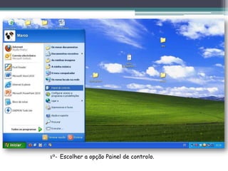 1º- Escolher a opção Painel de controlo.
 
