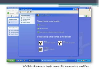 6º- Seleccionar uma tarefa ou escolha uma conta a modificar.
 