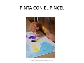 PINTA CON EL PINCEL
http://laclasedehablar.blogspot.com.es/
