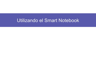 Utilizando el Smart Notebook 