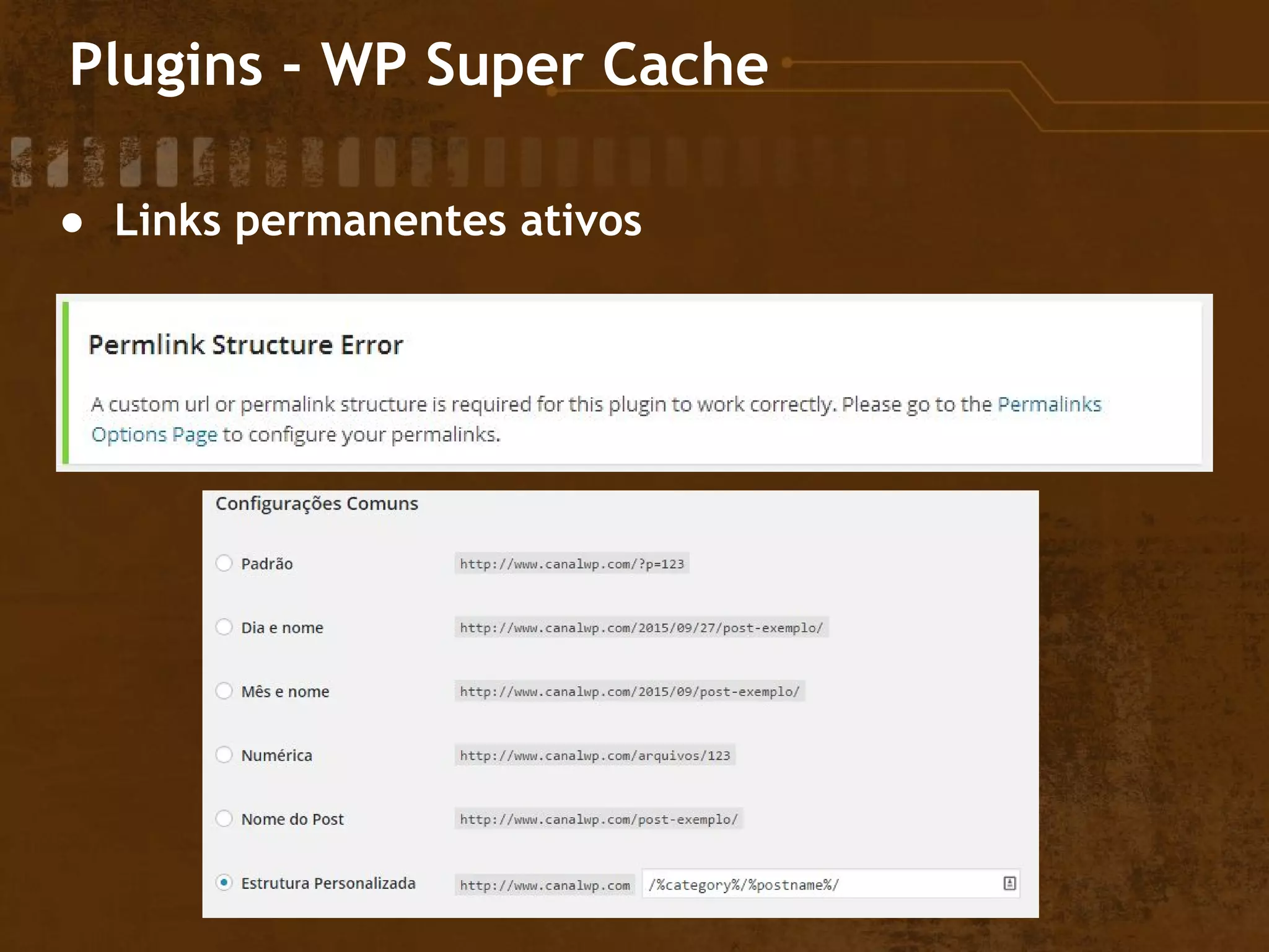 Plugins - WP Super Cache
● Links permanentes ativos
 