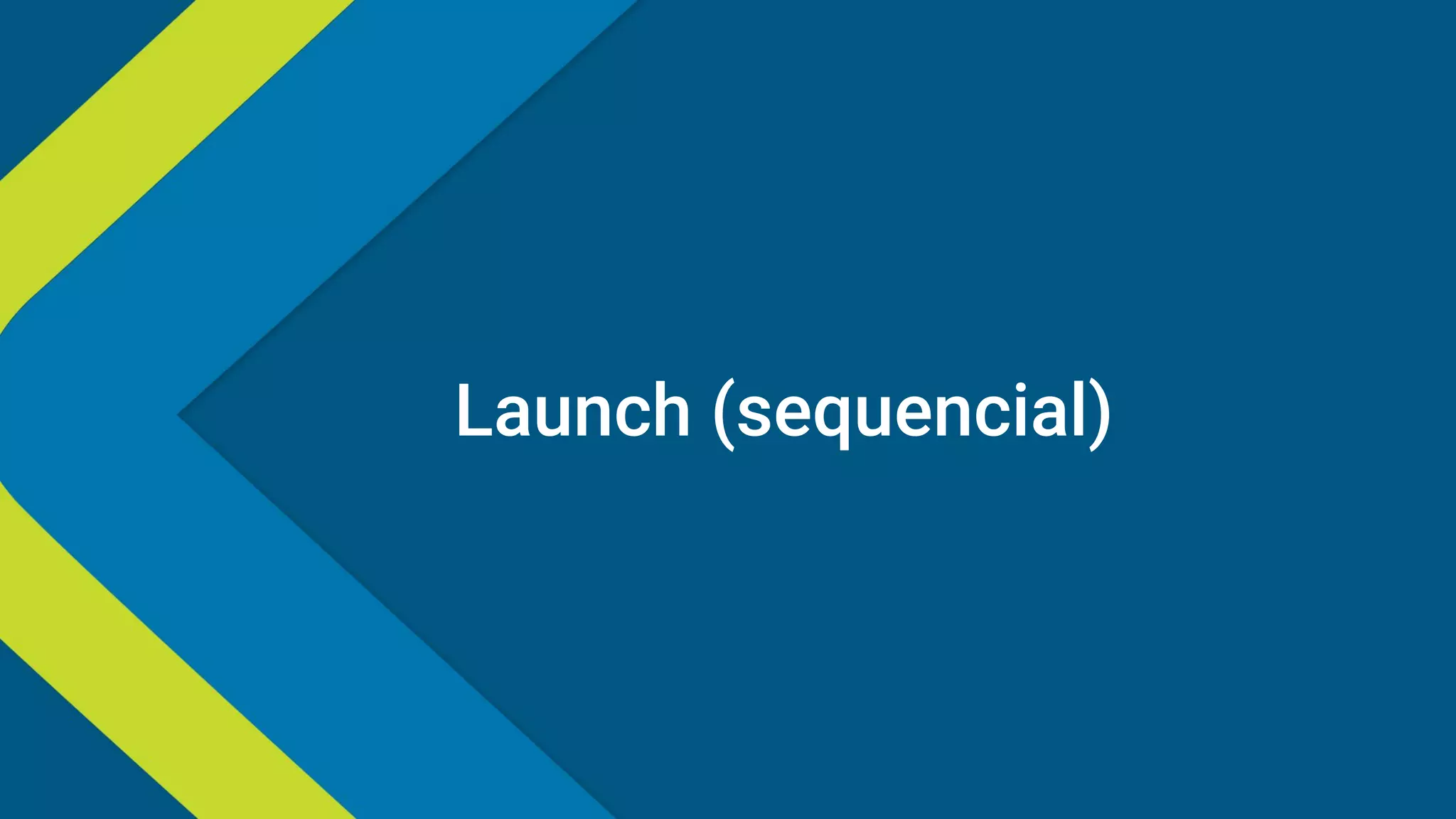 Launch (sequencial)
 