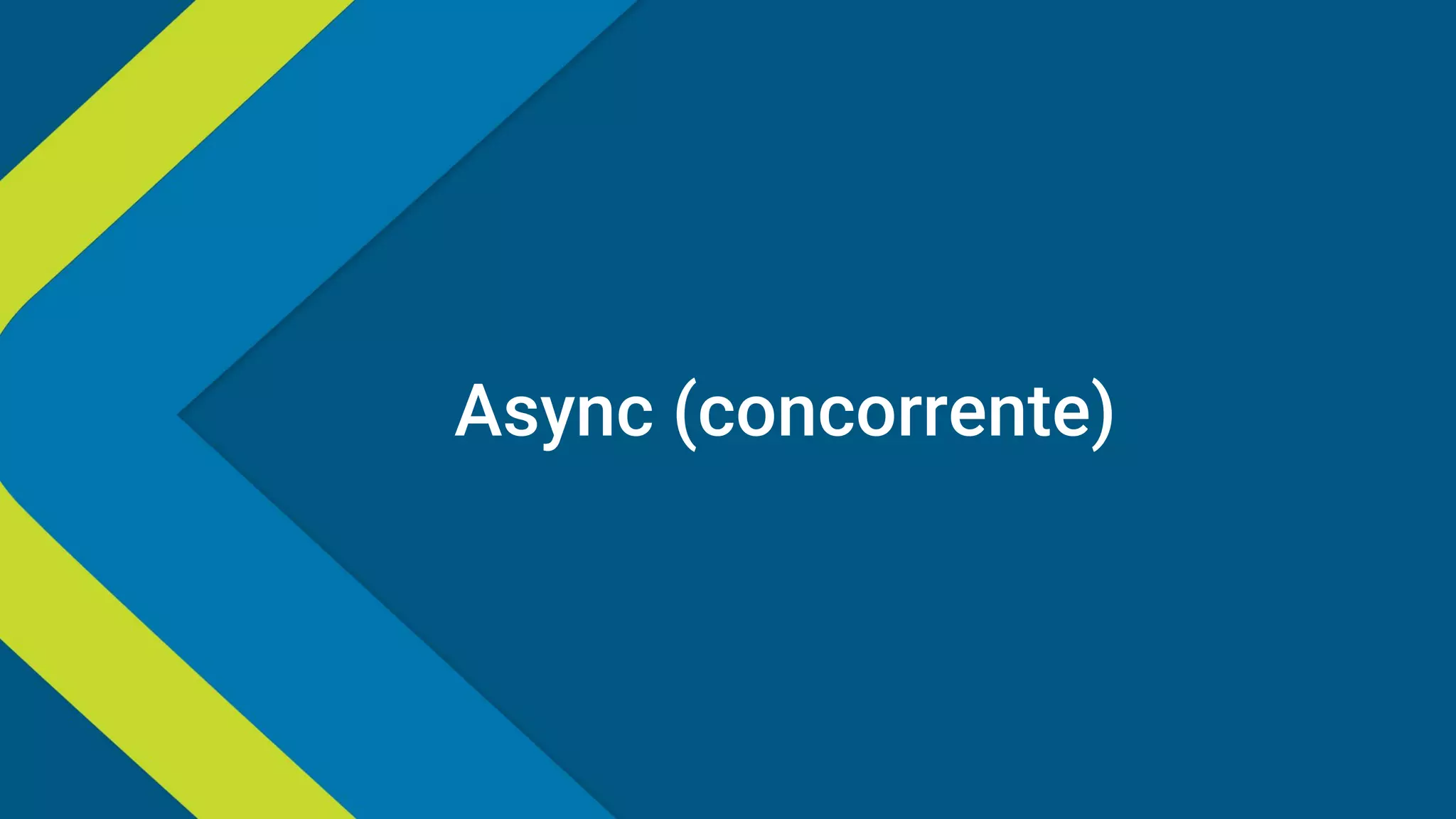 Async (concorrente)
 