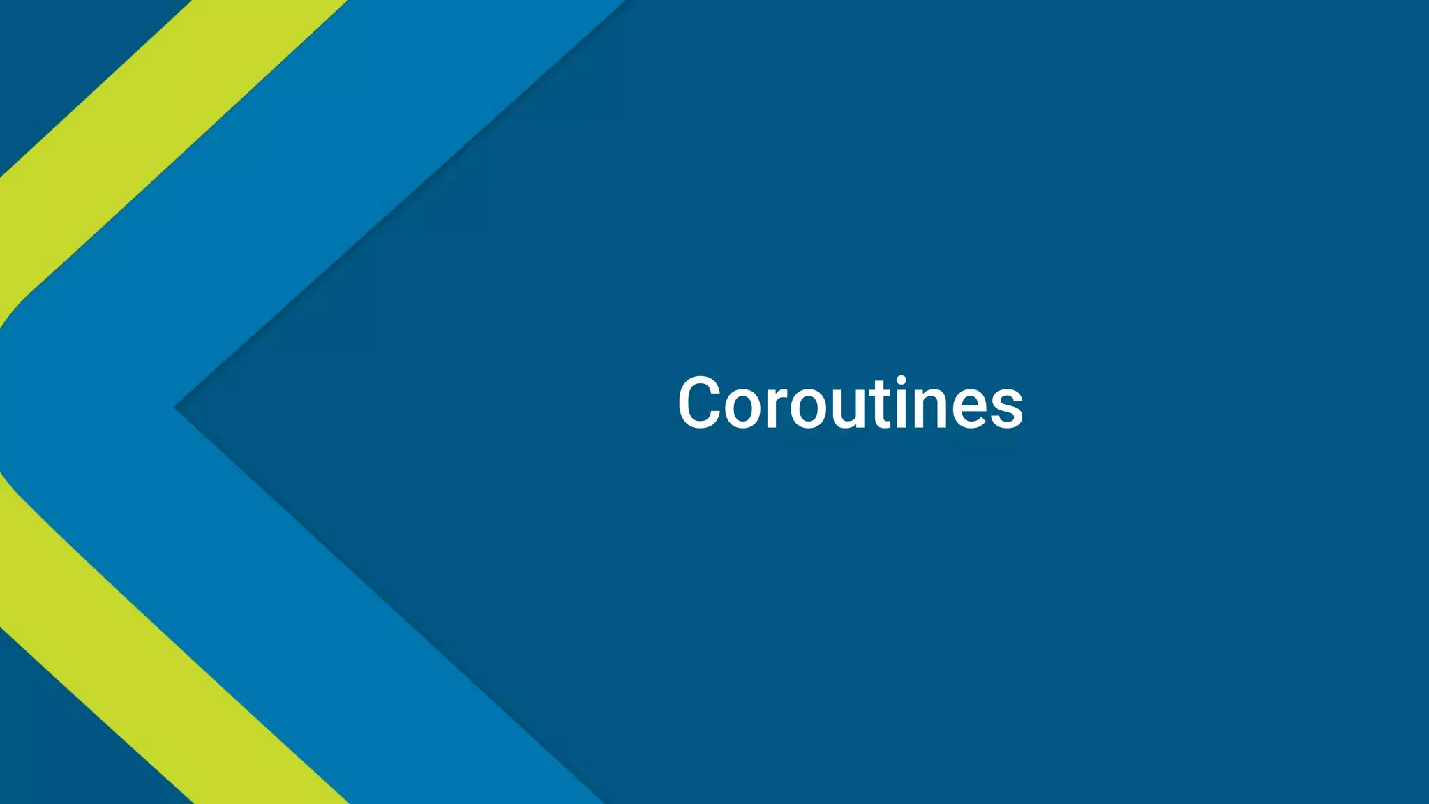 Coroutines
 