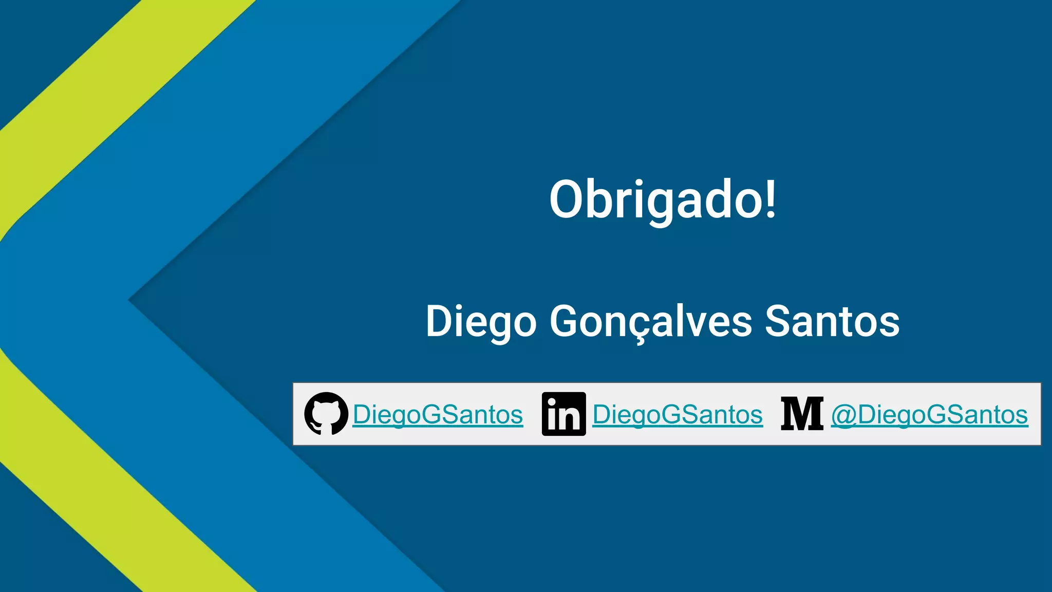 Obrigado!
Diego Gonçalves Santos
DiegoGSantosDiegoGSantos @DiegoGSantos
 