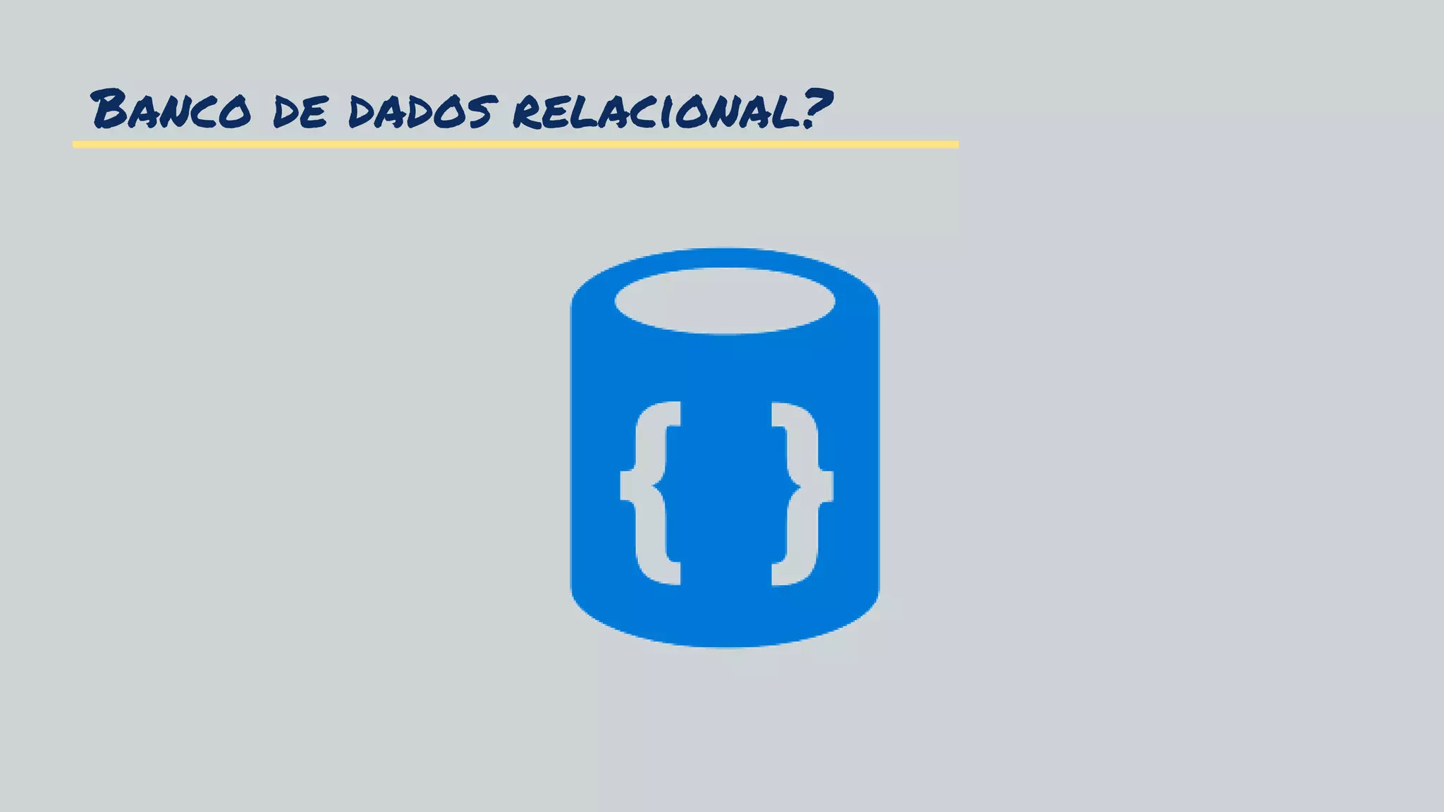 Banco de dados relacional?
 