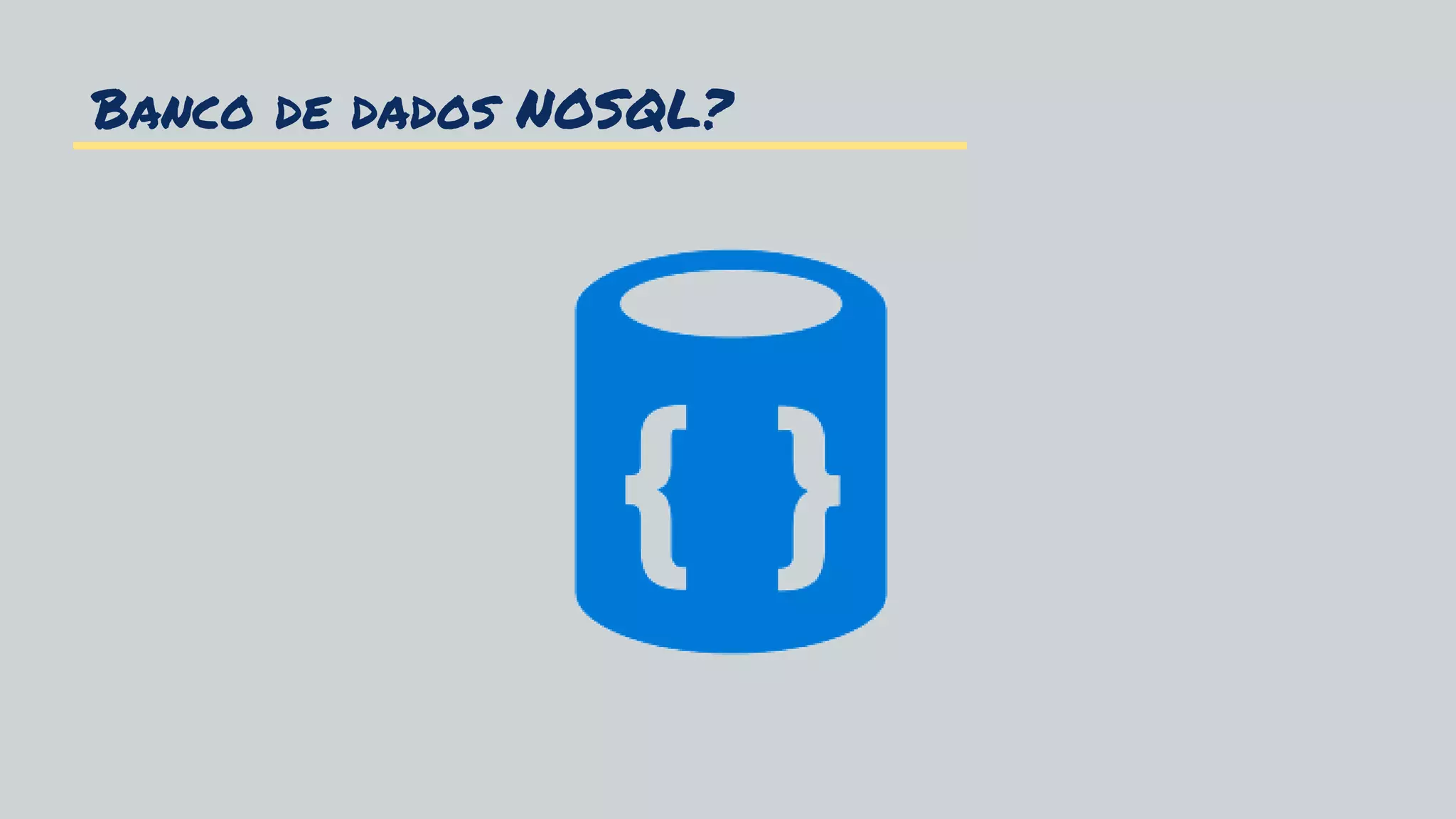 Banco de dados NOSQL?
 