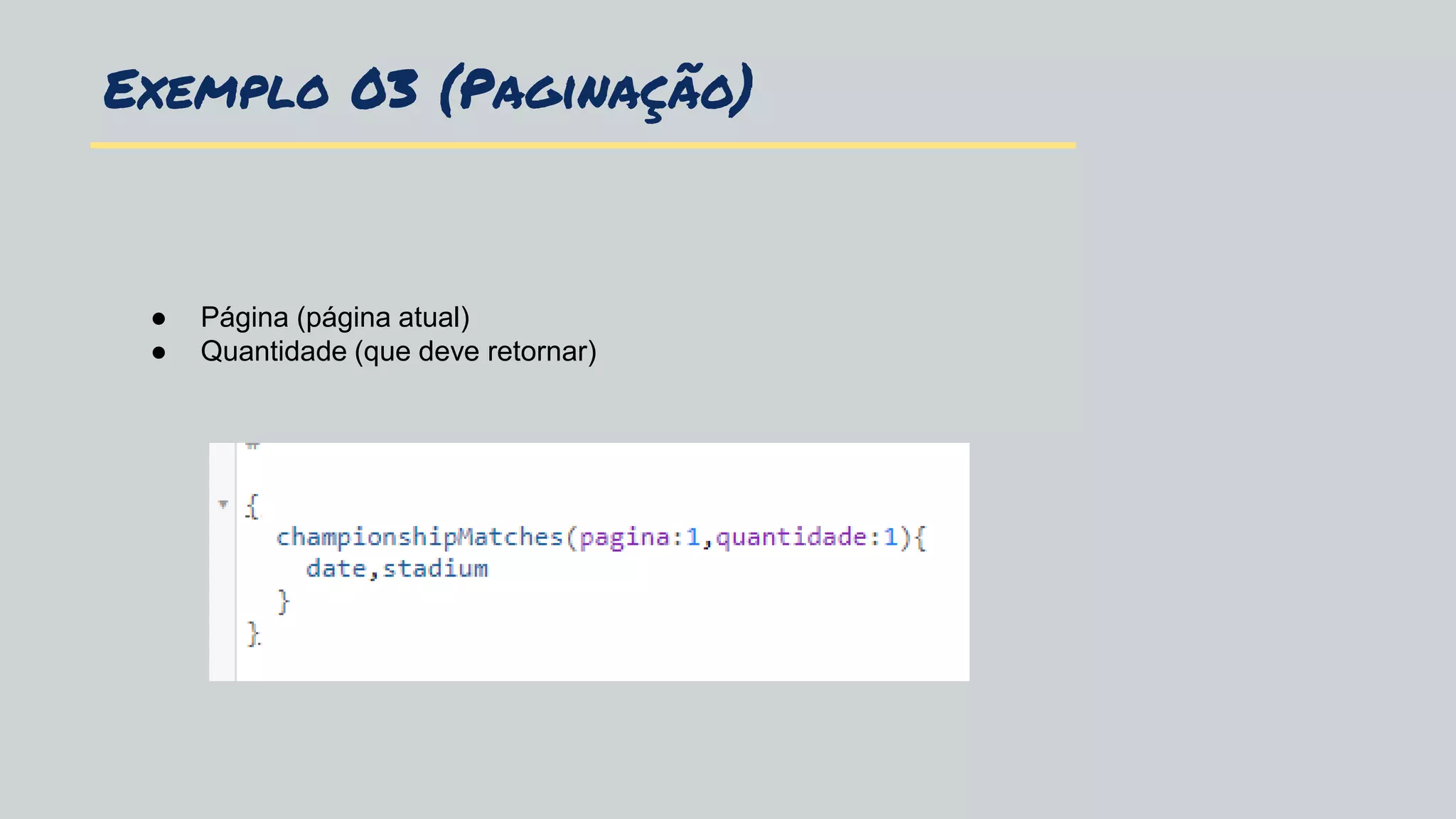Exemplo 03 (Paginação)
● Página (página atual)
● Quantidade (que deve retornar)
 