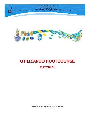 UTILIZANDO HOOTCOURSE
TUTORIAL
Diseñado por: Equipo FEDITIC (2011)
 