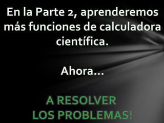 Utilizando la calculadora cientifica PARTE 1