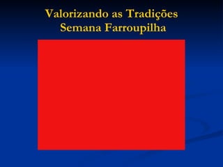 Valorizando as Tradições  Semana Farroupilha 
