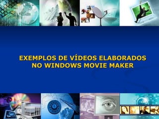 EXEMPLOS DE VÍDEOS ELABORADOS NO WINDOWS MOVIE MAKER 