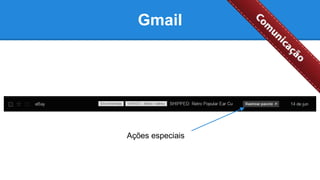 Gmail
Ações especiais
 