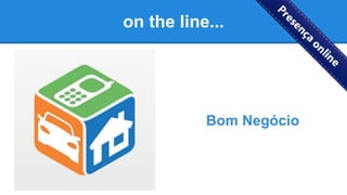 on the line...
Bom Negócio
 