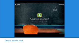Google Sala de Aula
 
