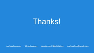 Thanks!
mariovalney.com @mariovalney google.com/+MárioValney mariovalney@gmail.com
 