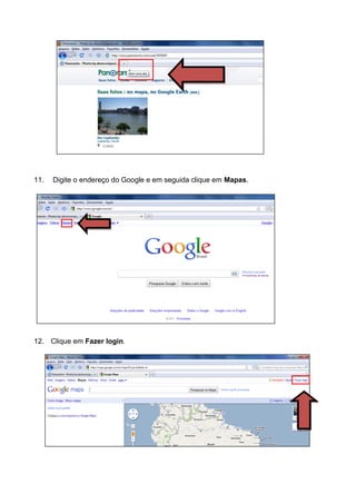 11.       Digite o endereço do Google e em seguida clique em Mapas.


      .




12. Clique em Fazer login.
 