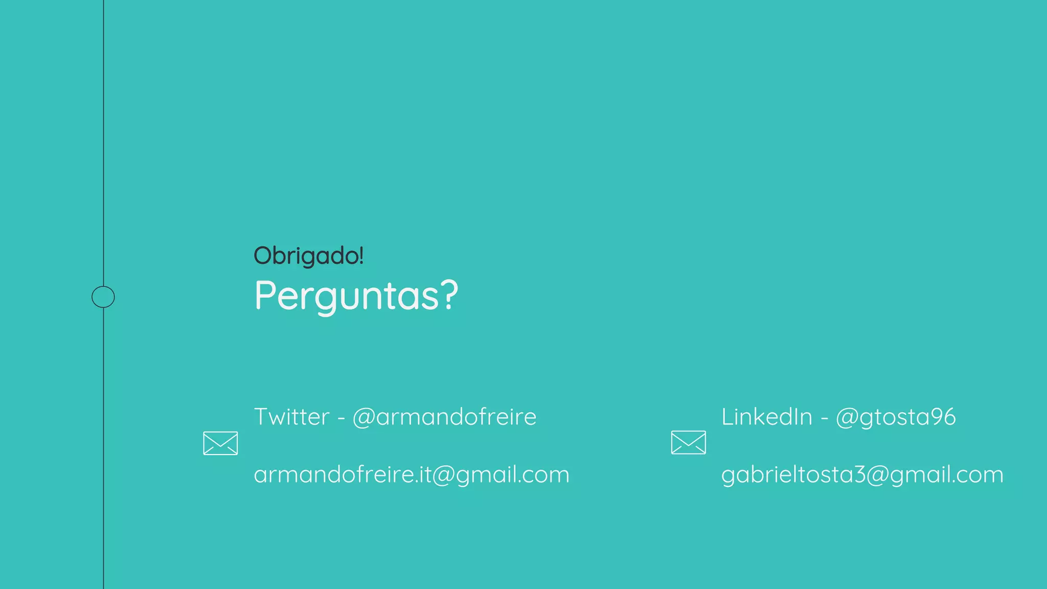 Obrigado!
Perguntas?
Twitter - @armandofreire
armandofreire.it@gmail.com
LinkedIn - @gtosta96
gabrieltosta3@gmail.com
 