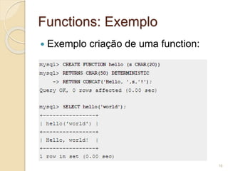 Functions: Exemplo 
 Exemplo criação de uma function: 
16 
 