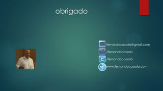 obrigado
fernandocassola@gmail.com
/fernandocassola
/fernandocassola
www.fernandocassola.com
 