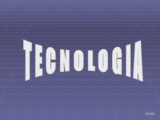 TECNOLOGIA ECORE 
