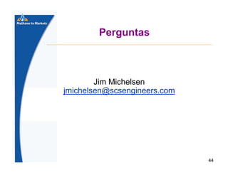 Perguntas

Jim Michelsen
jmichelsen@scsengineers.com

44

 