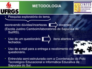 METODOLOGIA

• Pesquisa exploratória do tema.

escrevendo dúvidas/incertezas         docentes
(Escola Justino Camboim/labo...