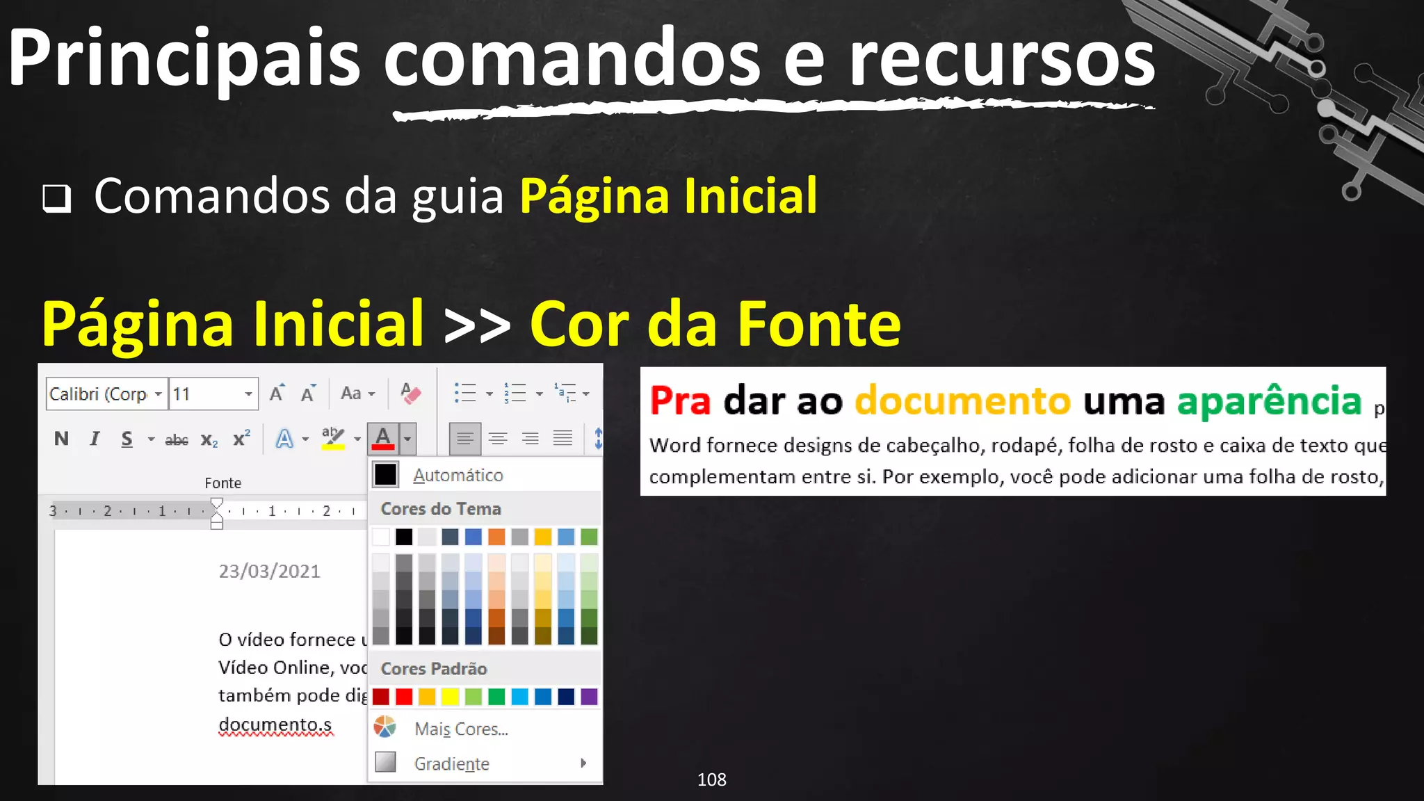 ❑ Comandos da guia Página Inicial
Página Inicial >> Cor da Fonte
Principais comandos e recursos
108
 