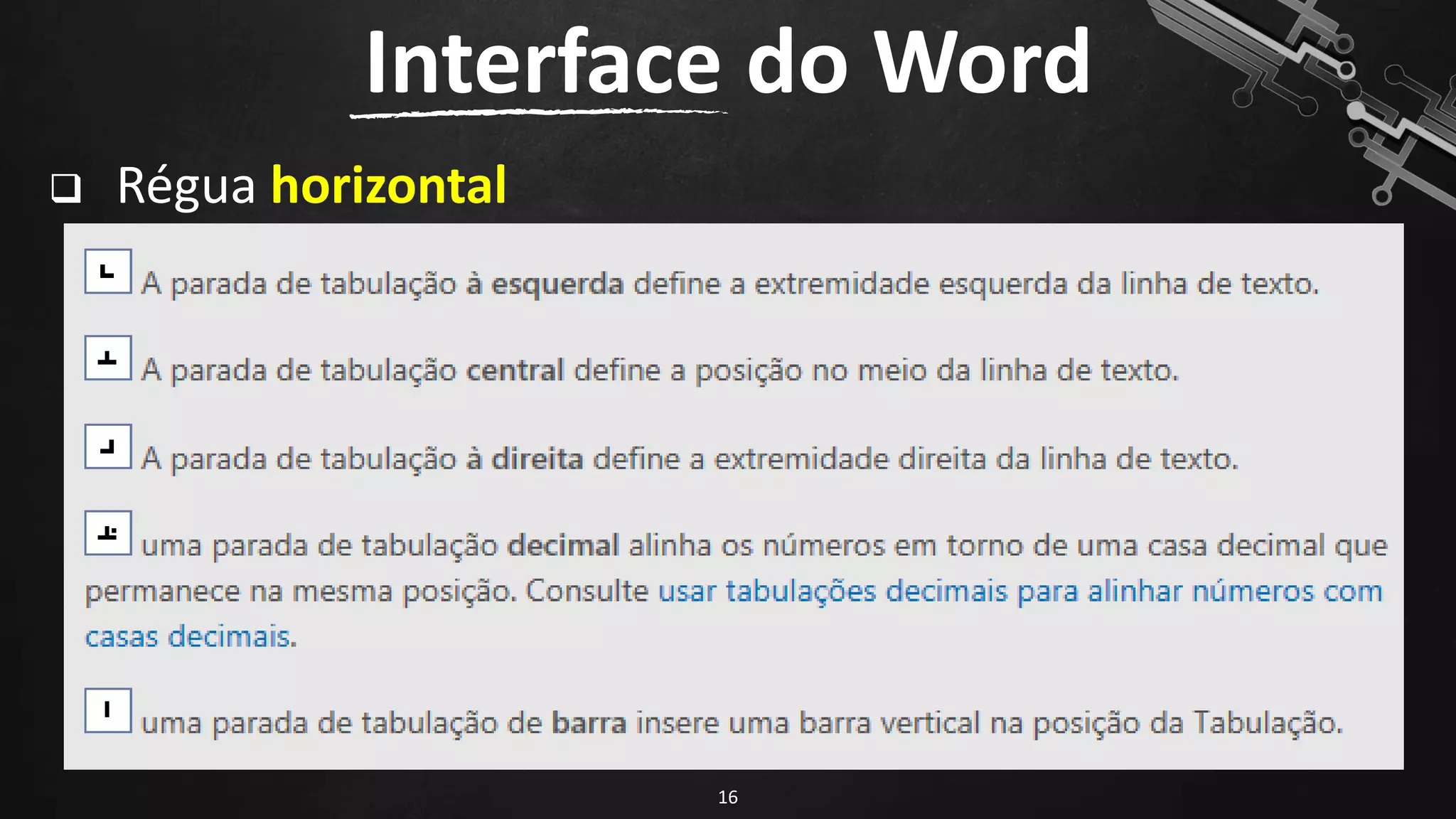 ❑ Régua horizontal
Interface do Word
16
 
