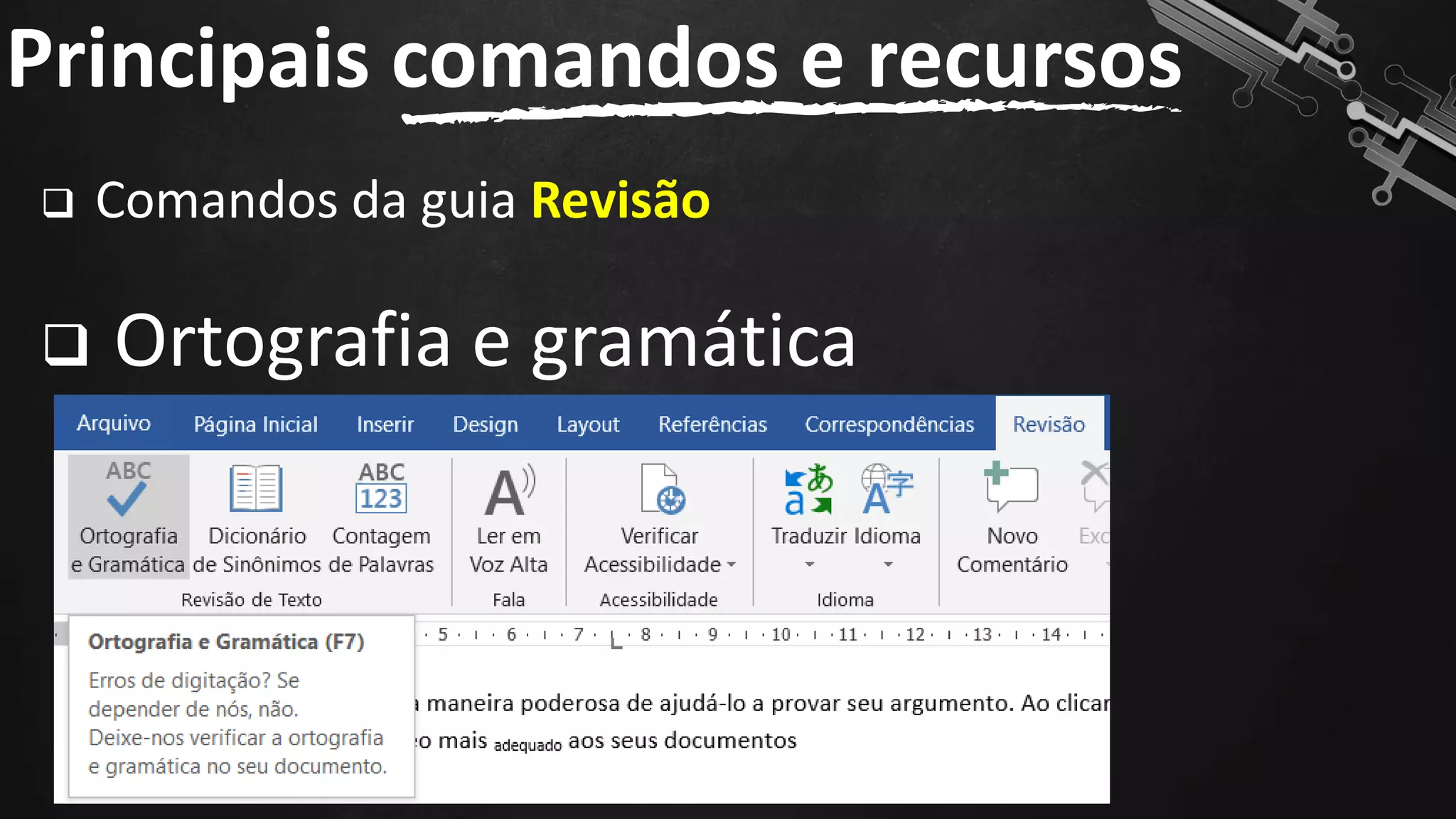 ❑ Comandos da guia Revisão
❑ Ortografia e gramática
Principais comandos e recursos
128
 