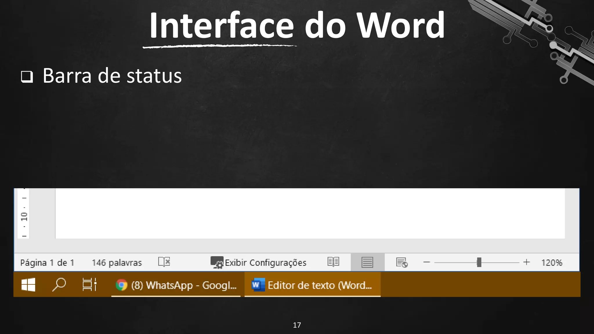 ❑ Barra de status
Interface do Word
17
 