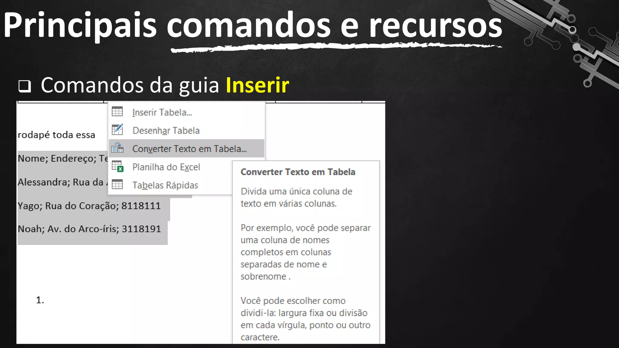 ❑ Comandos da guia Inserir
Principais comandos e recursos
144
 