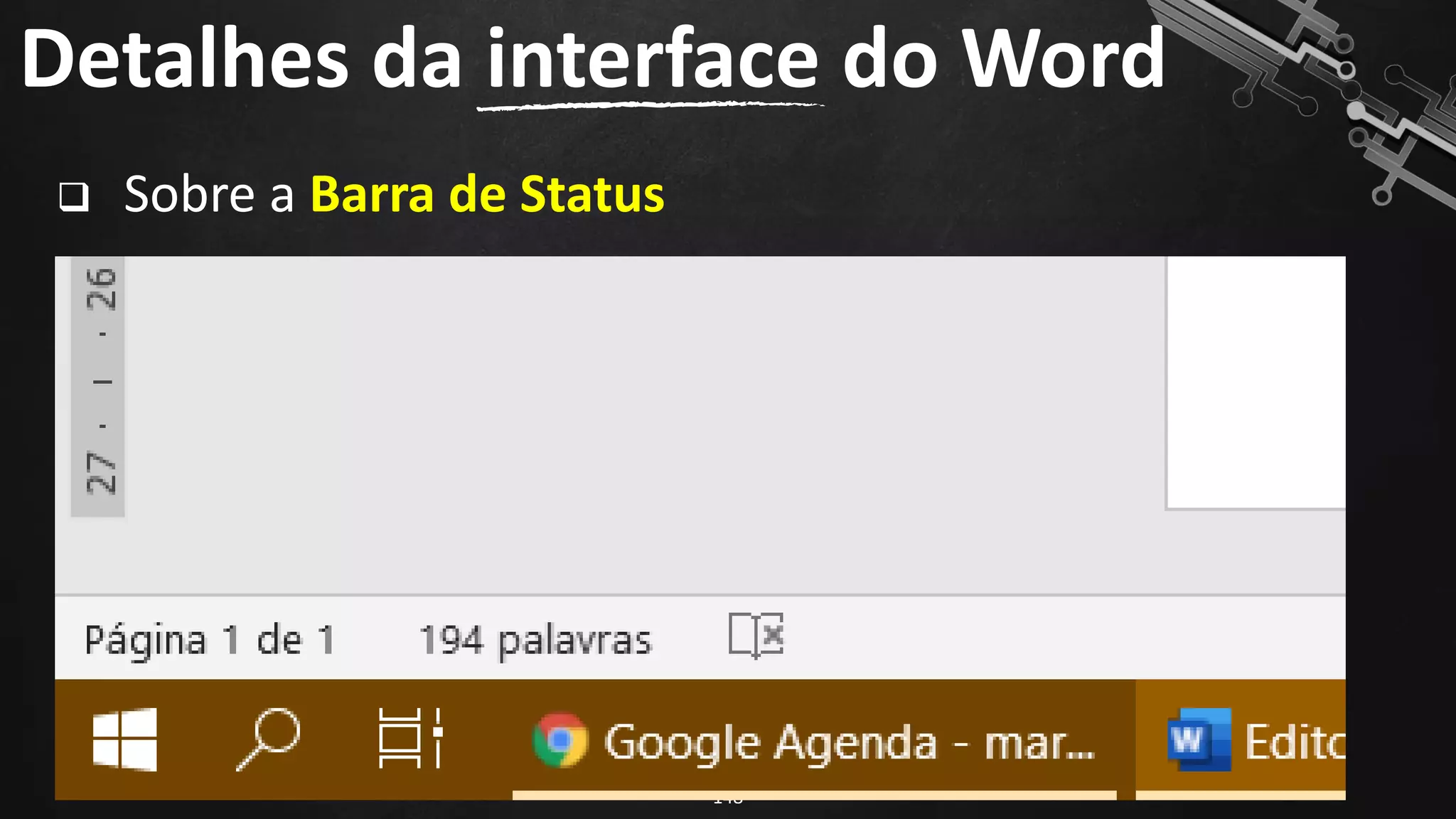❑ Sobre a Barra de Status
Detalhes da interface do Word
148
 