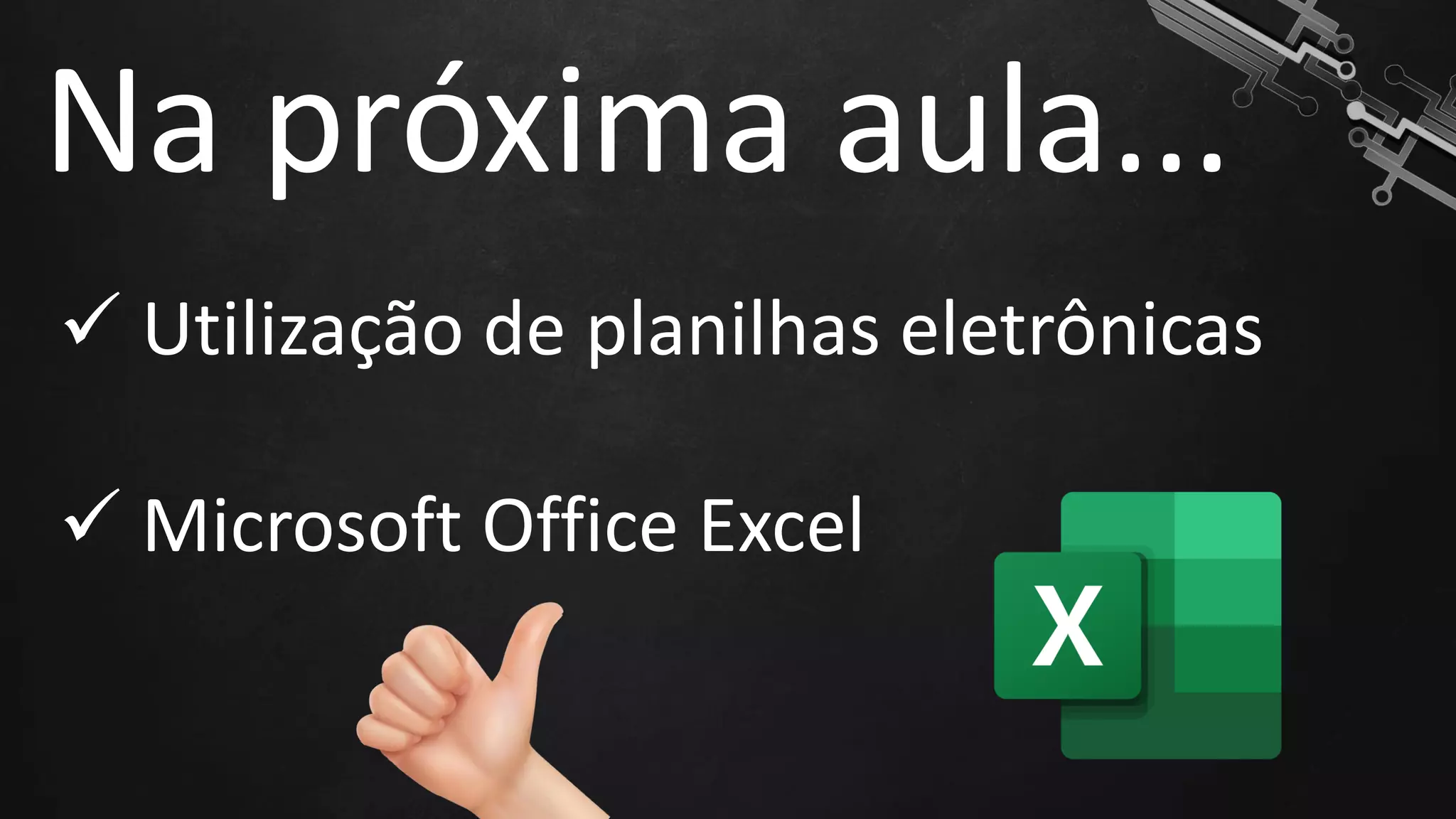 ✓ Utilização de planilhas eletrônicas
✓ Microsoft Office Excel
Na próxima aula...
 