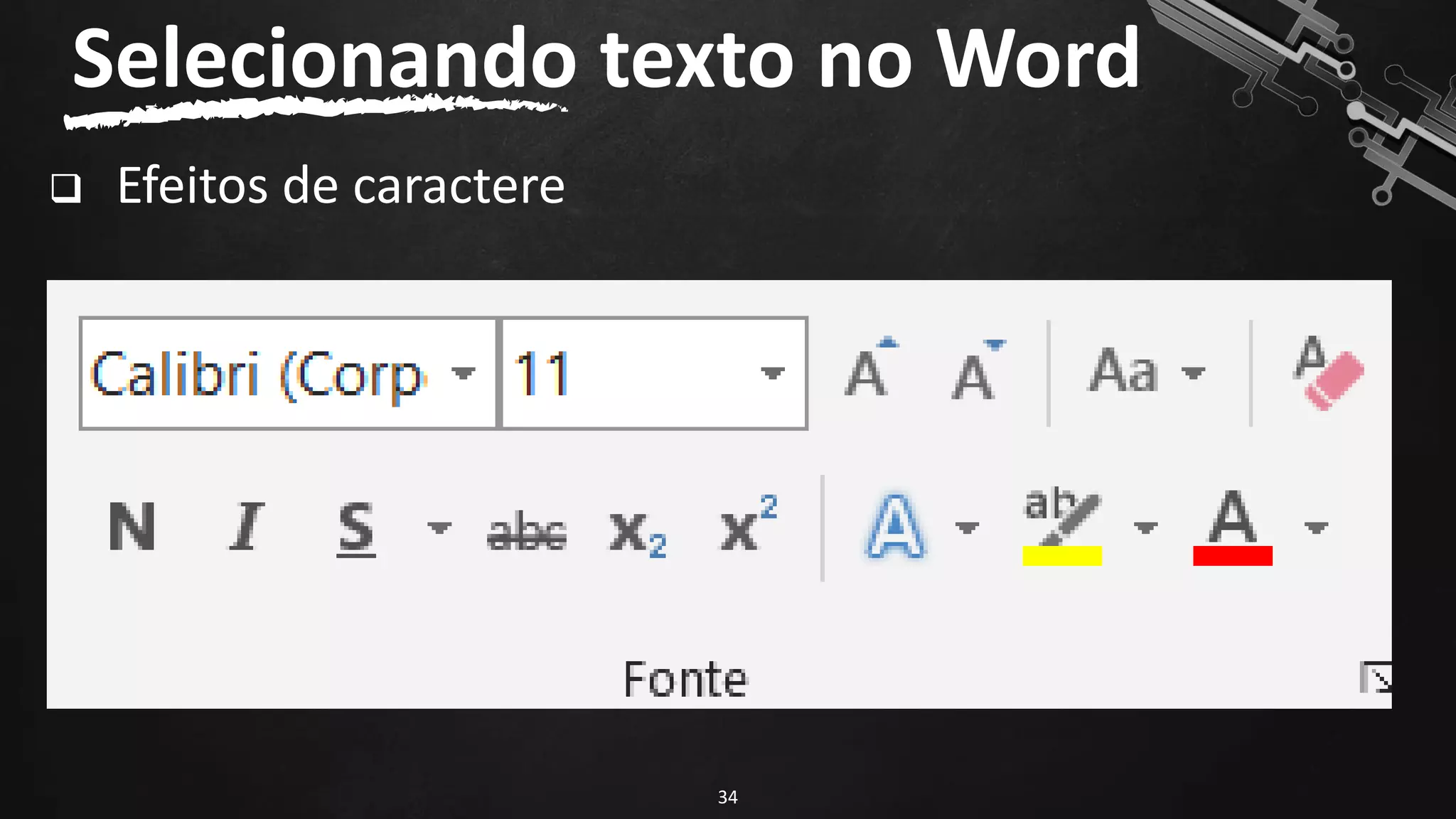 ❑ Efeitos de caractere
34
Selecionando texto no Word
 