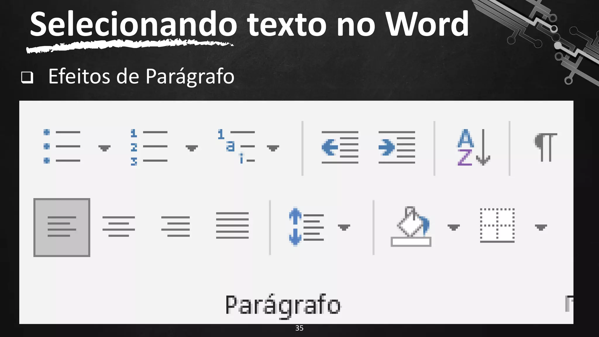 ❑ Efeitos de Parágrafo
35
Selecionando texto no Word
 
