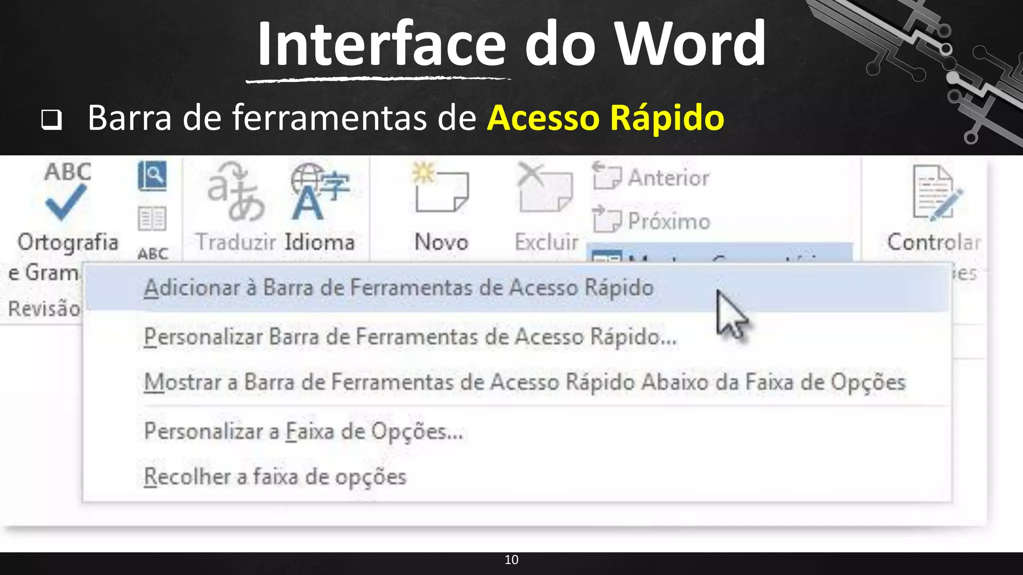 ❑ Barra de ferramentas de Acesso Rápido
Interface do Word
10
 