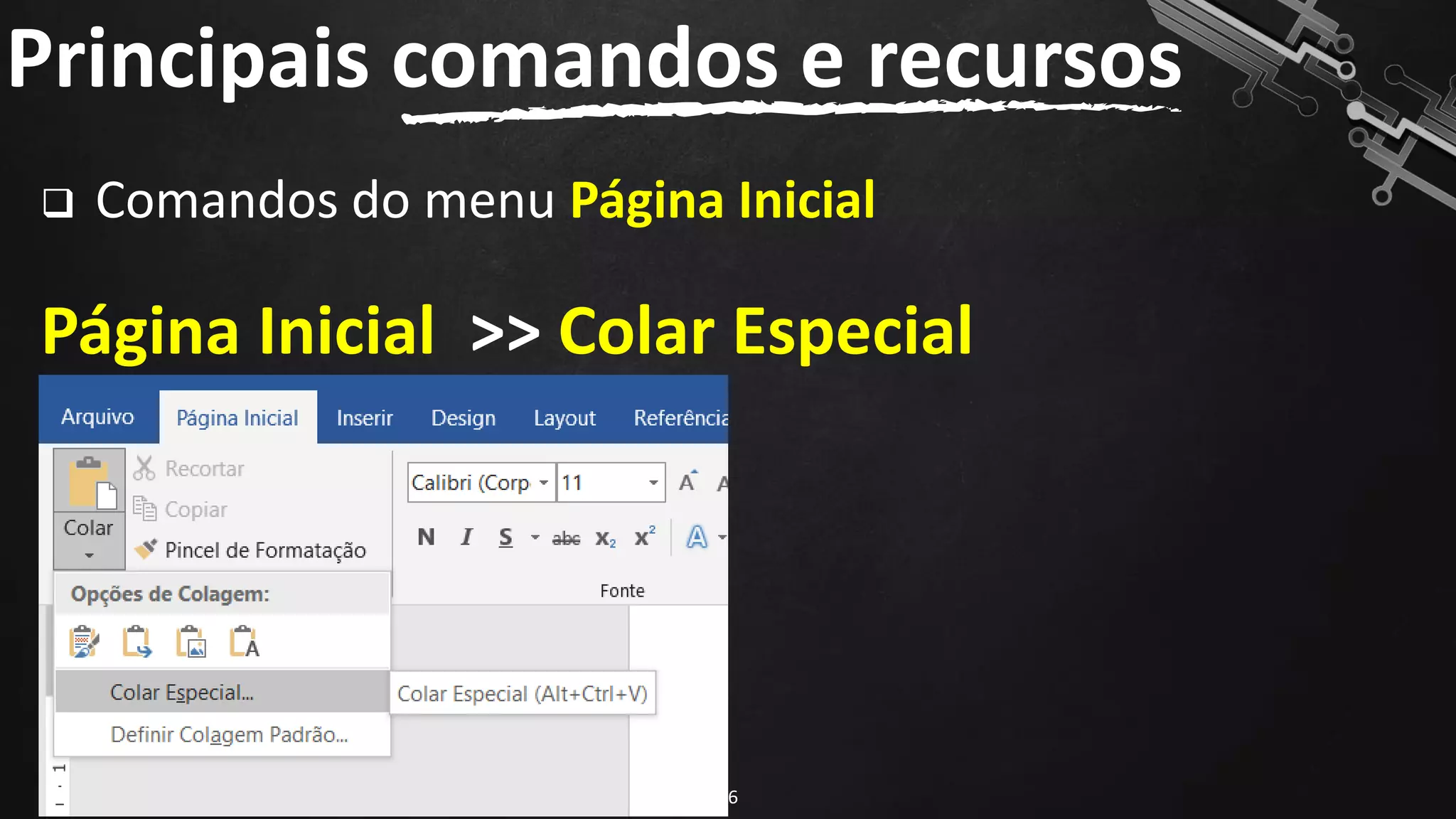 Principais comandos e recursos
66
❑ Comandos do menu Página Inicial
Página Inicial >> Colar Especial
 