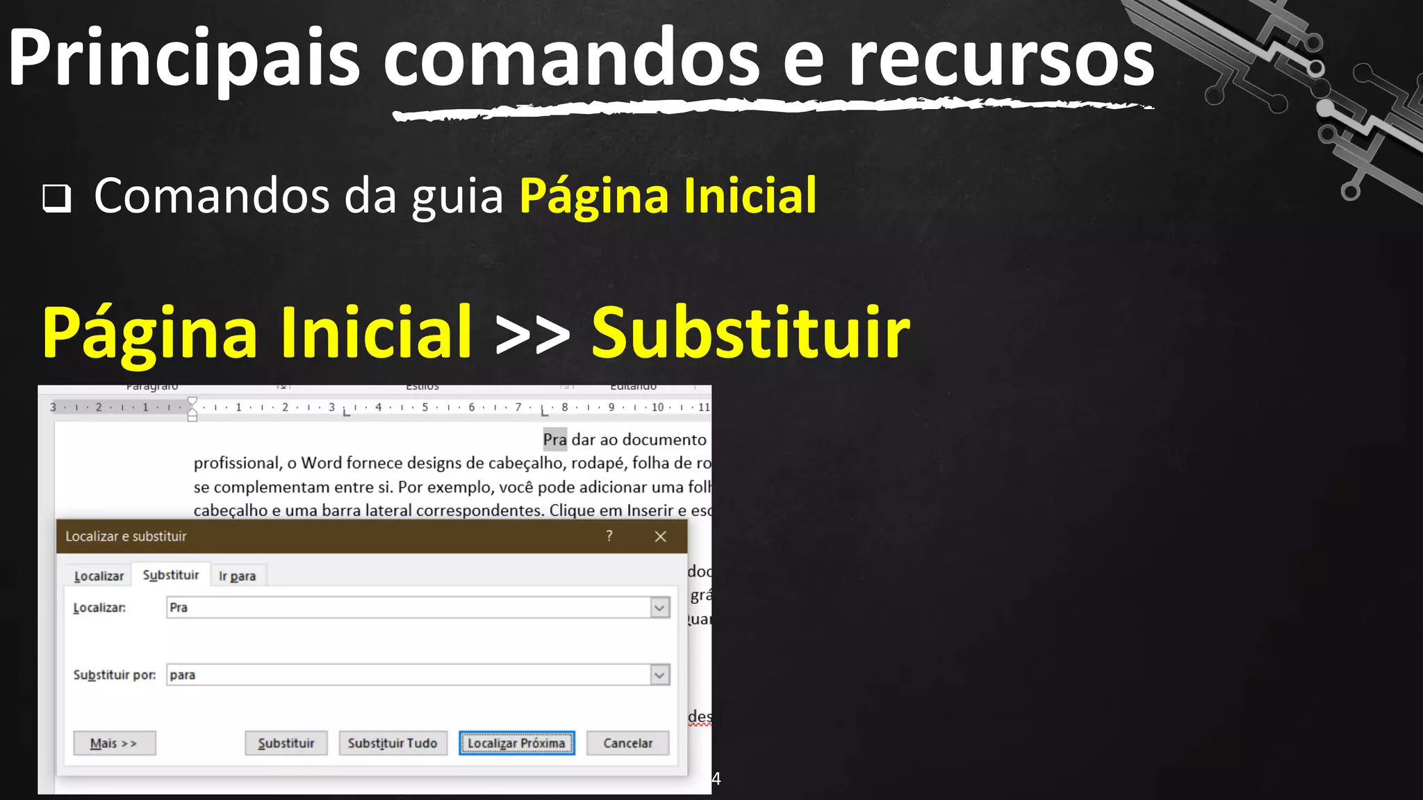 Principais comandos e recursos
74
❑ Comandos da guia Página Inicial
Página Inicial >> Substituir
 